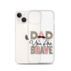 Dad You Are Brave Clear Case for iPhone®