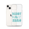 Daddy Is My Hero Clear Case for iPhone®