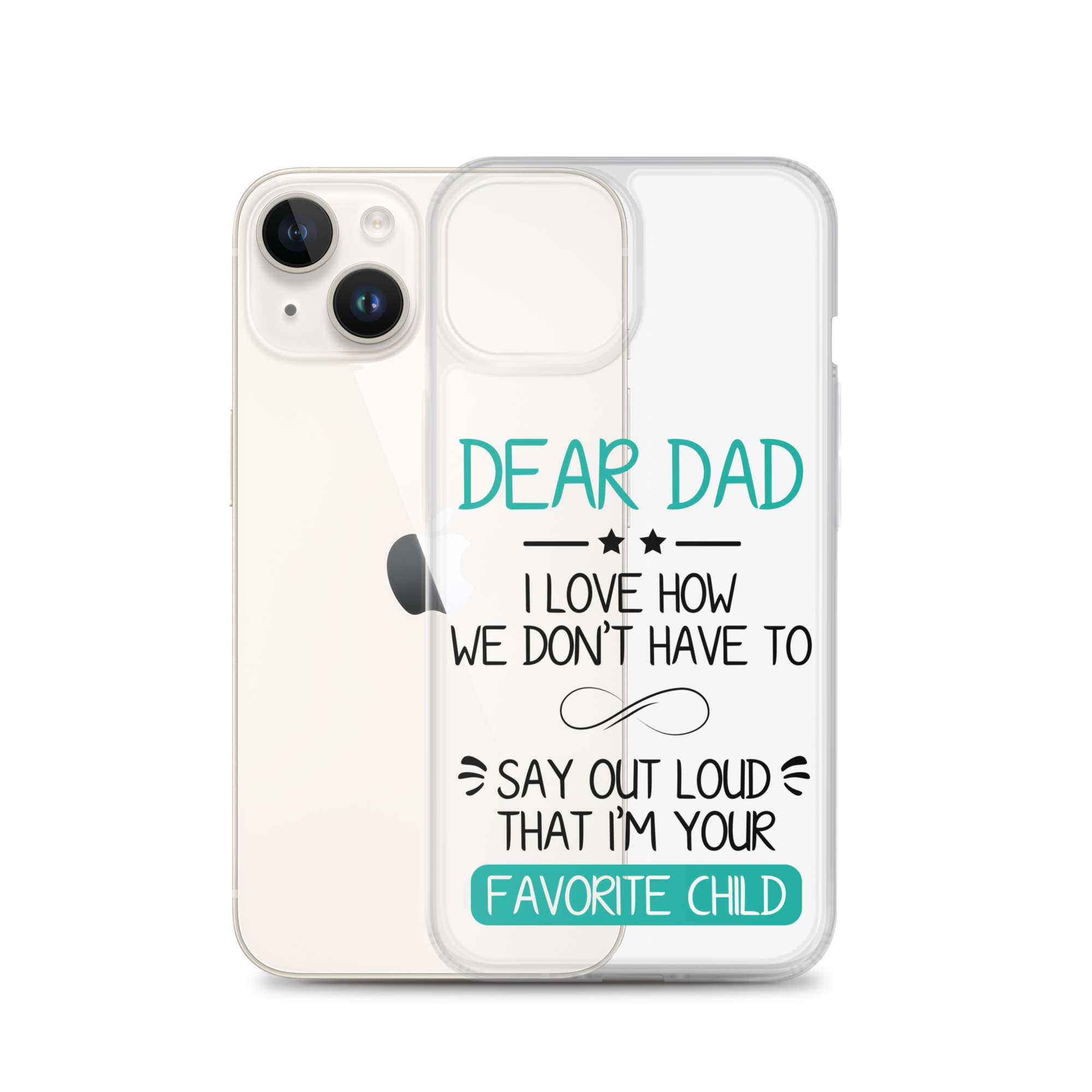 Dear Dad I Love How We Don't Have To Say Out Loud That I'm Your Favorite Child Clear Case for iPhone®