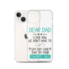 Dear Dad I Love How We Don't Have To Say Out Loud That I'm Your Favorite Child Clear Case for iPhone®