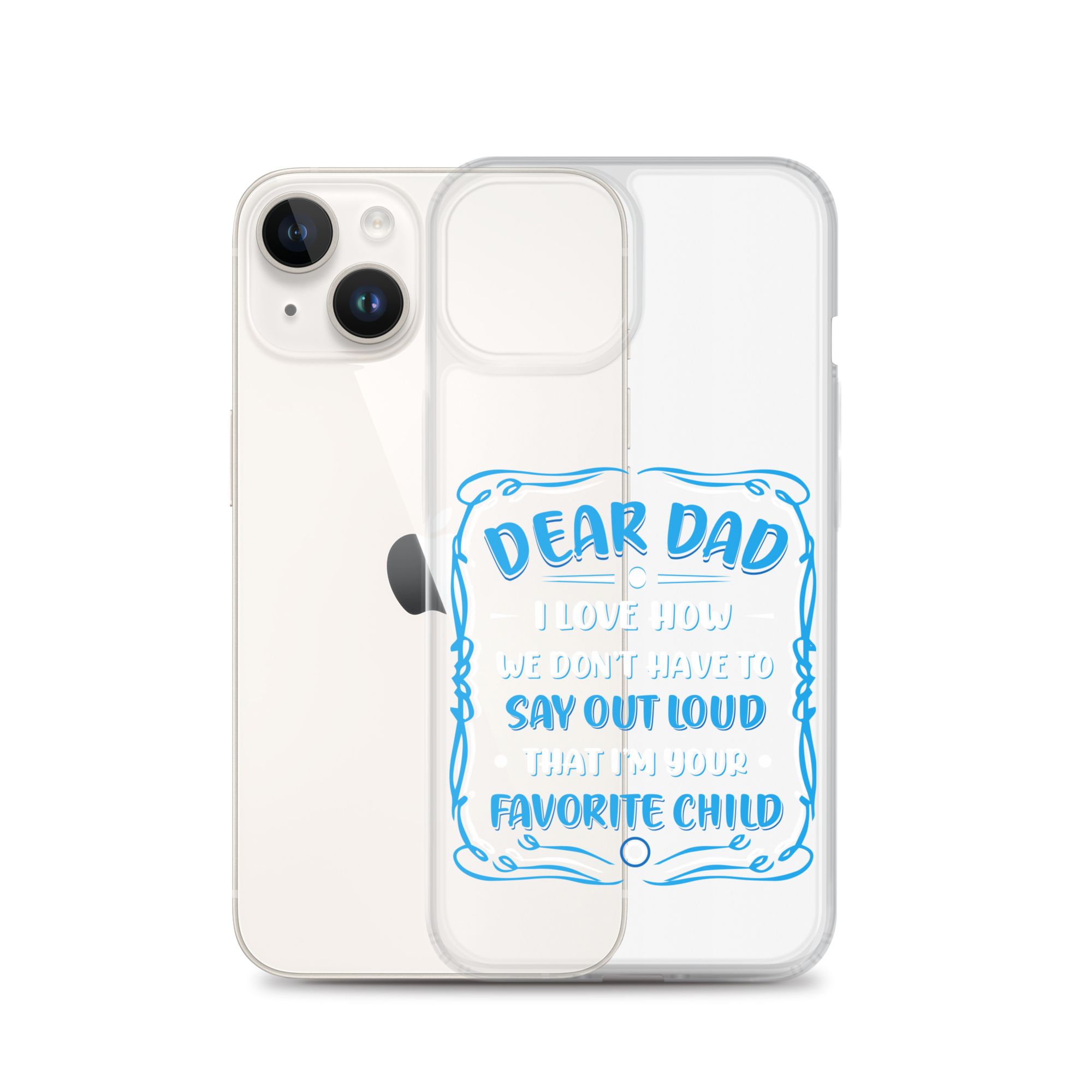 Dear Dad I Love How We Don't Have To Say Out Loud That I'm Your Favorite Child Clear Case for iPhone®