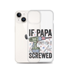 If Papa Can't Fix It We're All Screwed Clear Case for iPhone®