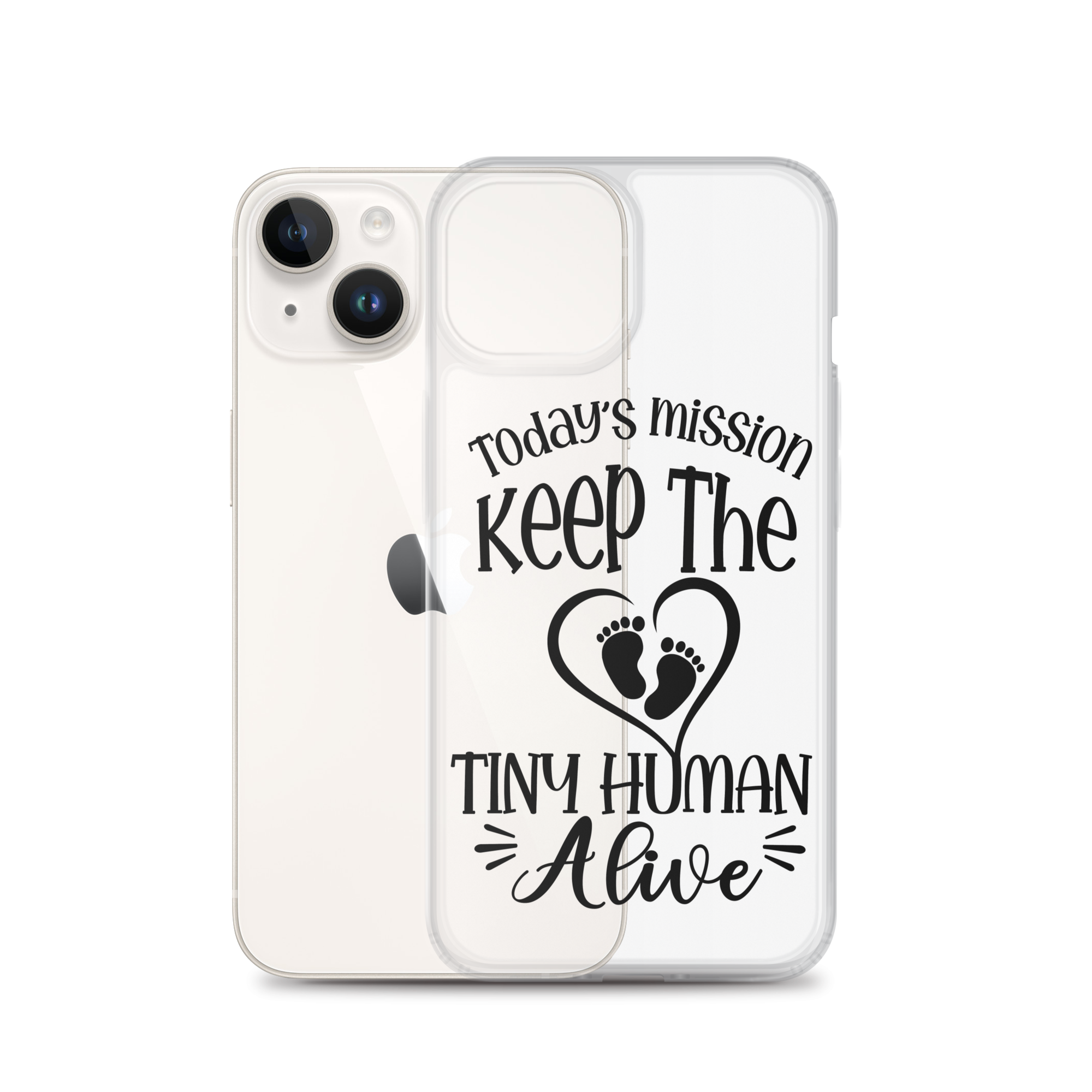 Today's Mission Keep The Tiny Human Alive Clear Case for iPhone®