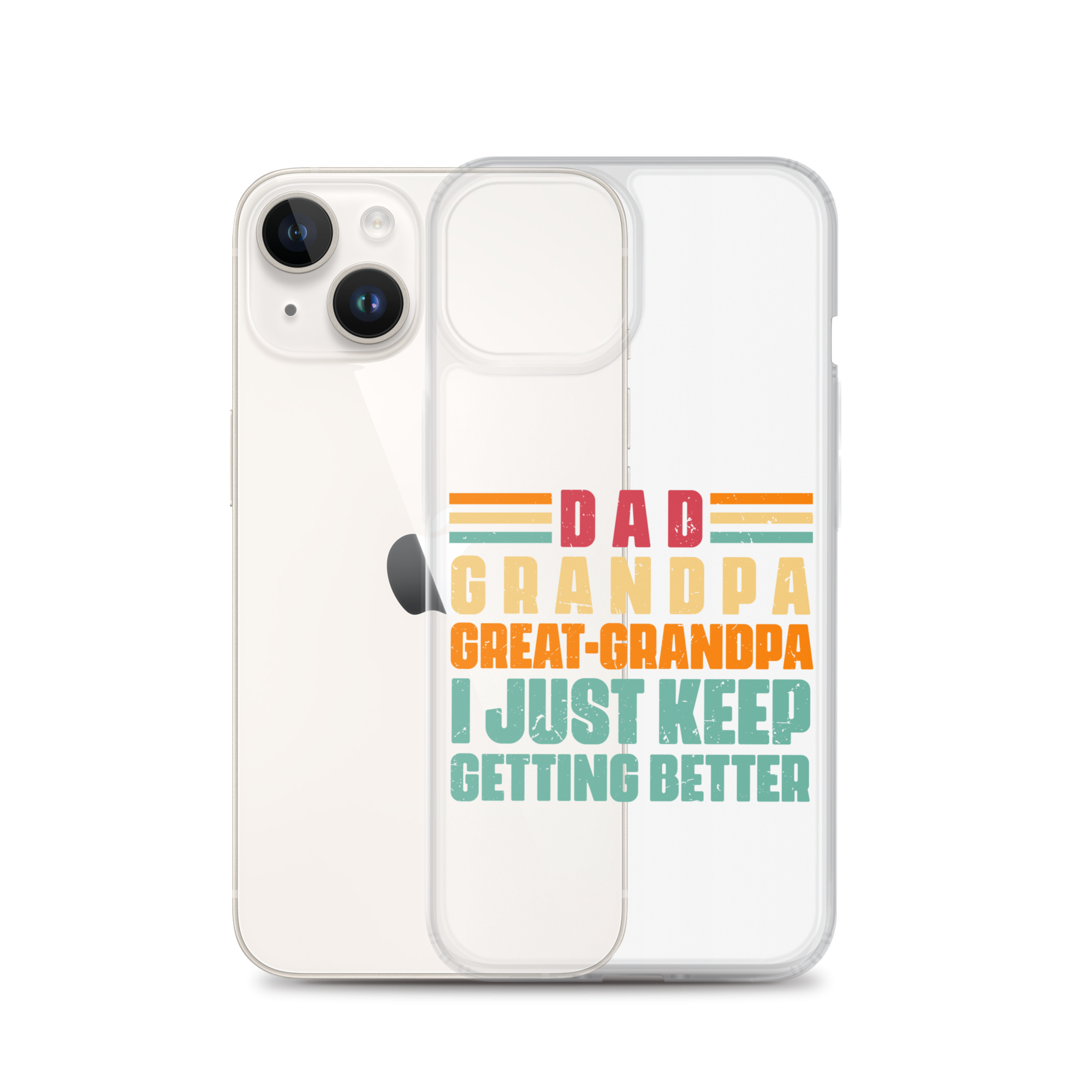 Dad Grandpa Great-Grandpa I Just Keep Getting Better Clear Case for iPhone®