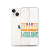 Dad Grandpa Great-Grandpa I Just Keep Getting Better Clear Case for iPhone®