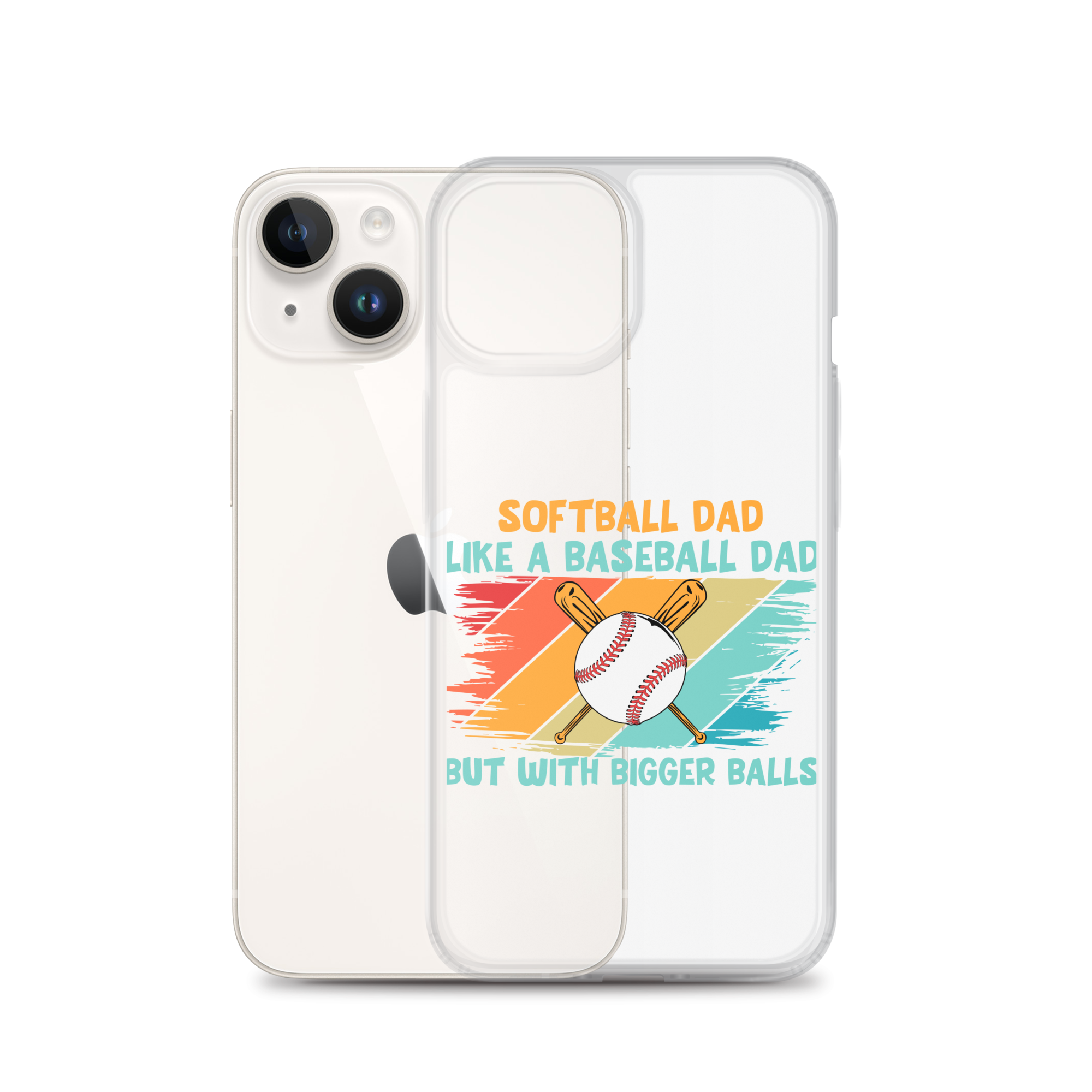 Softball Dad Like A Baseball Dad But With Bigger Balls Clear Case for iPhone®