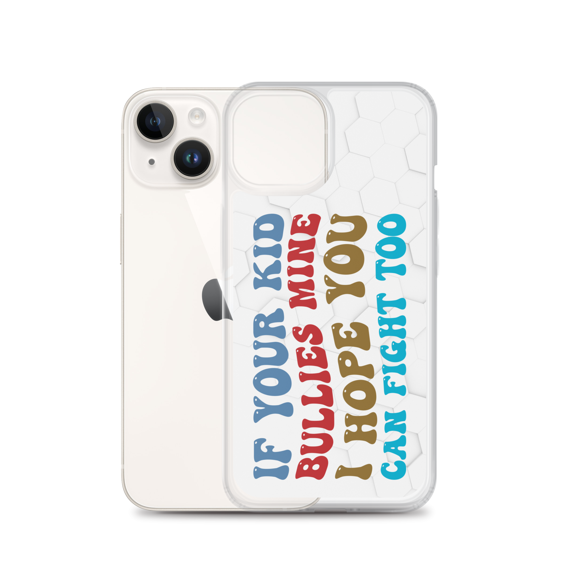 If Your Kid Bullies Mine I Hope You Can Fight Too Clear Case for iPhone®