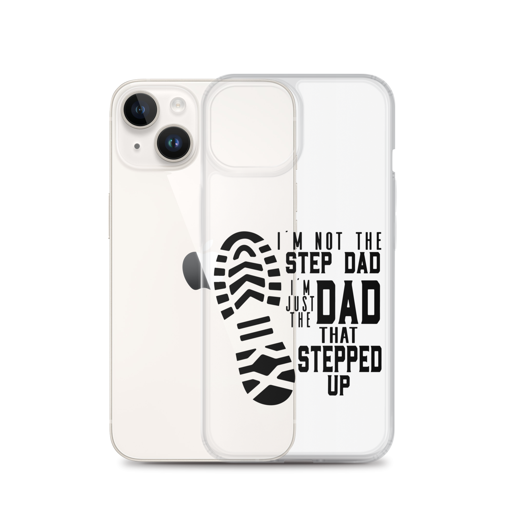 I'm Not The Step Dad I'm Just The Dad That Stepped Up Clear Case for iPhone®