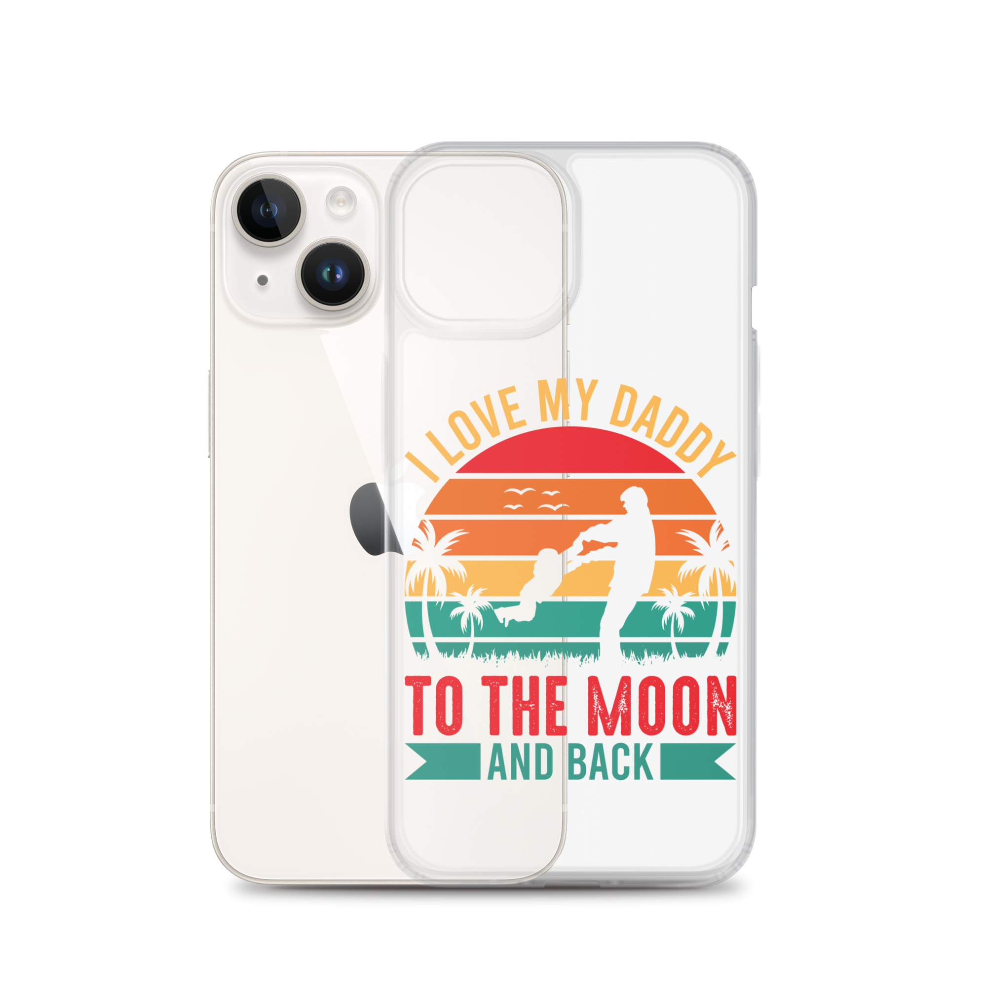 I Love My Daddy To The Moon And Back Clear Case for iPhone®