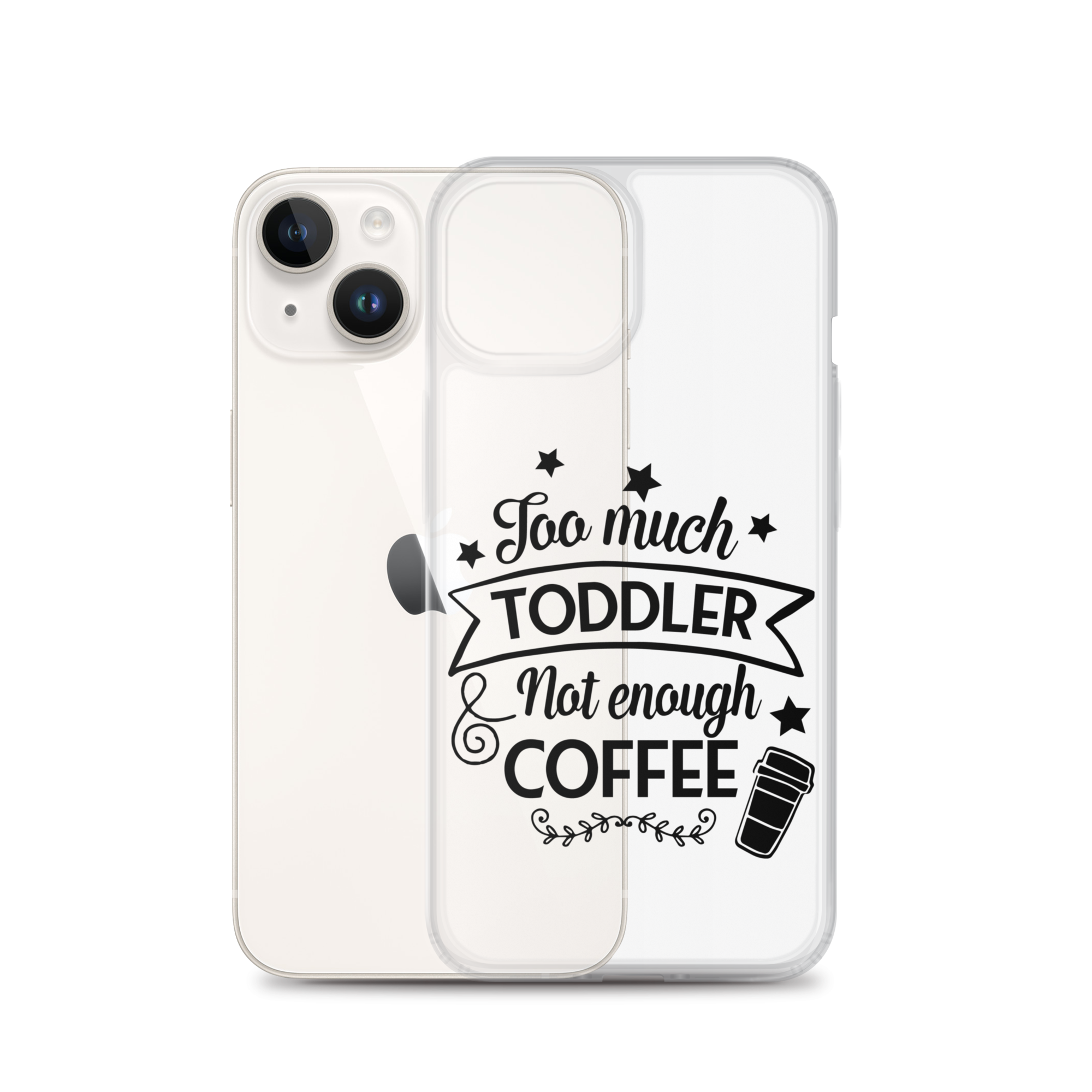 Too Much Toddler Not Enough Coffee Clear Case for iPhone®