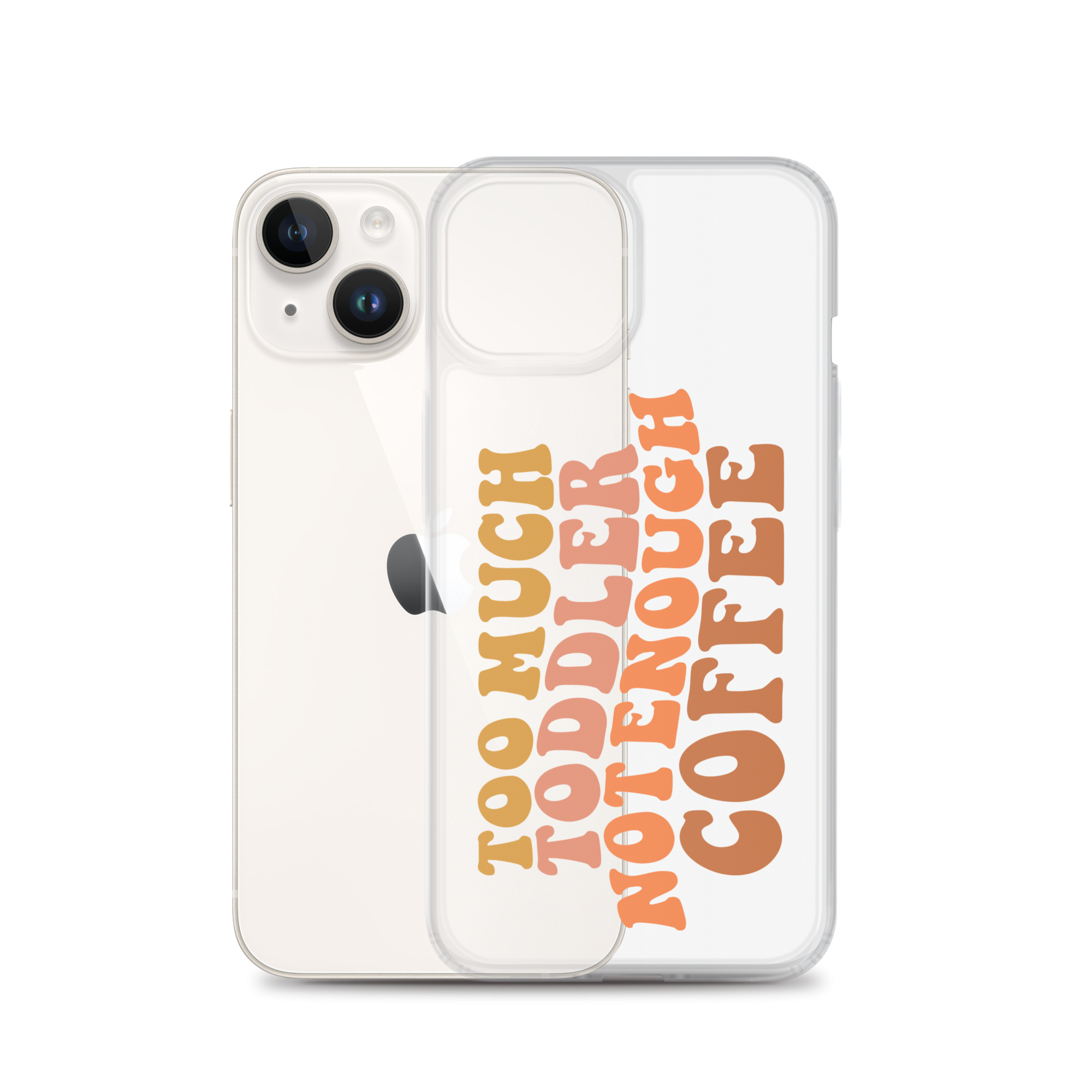 Too Much Toddler Not Enough Coffee Clear Case for iPhone®