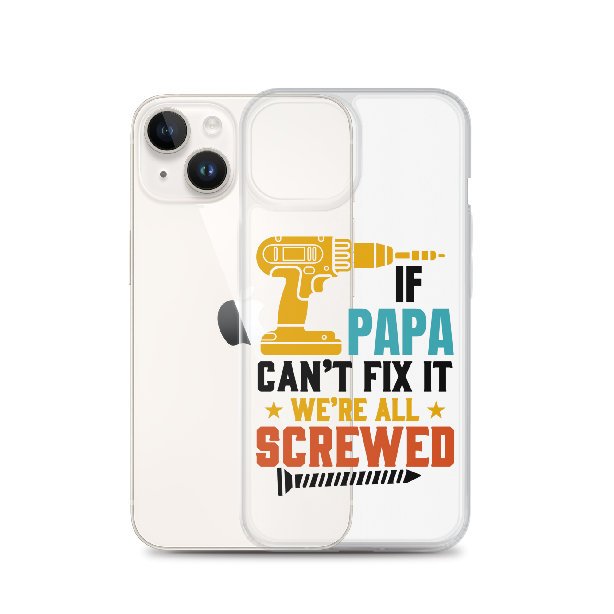 If Papa Can't Fix It We're All Screwed Clear Case for iPhone®