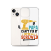 If Papa Can't Fix It We're All Screwed Clear Case for iPhone®