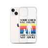 Your Child Will Follow Your Example Not Advice Clear Case for iPhone®