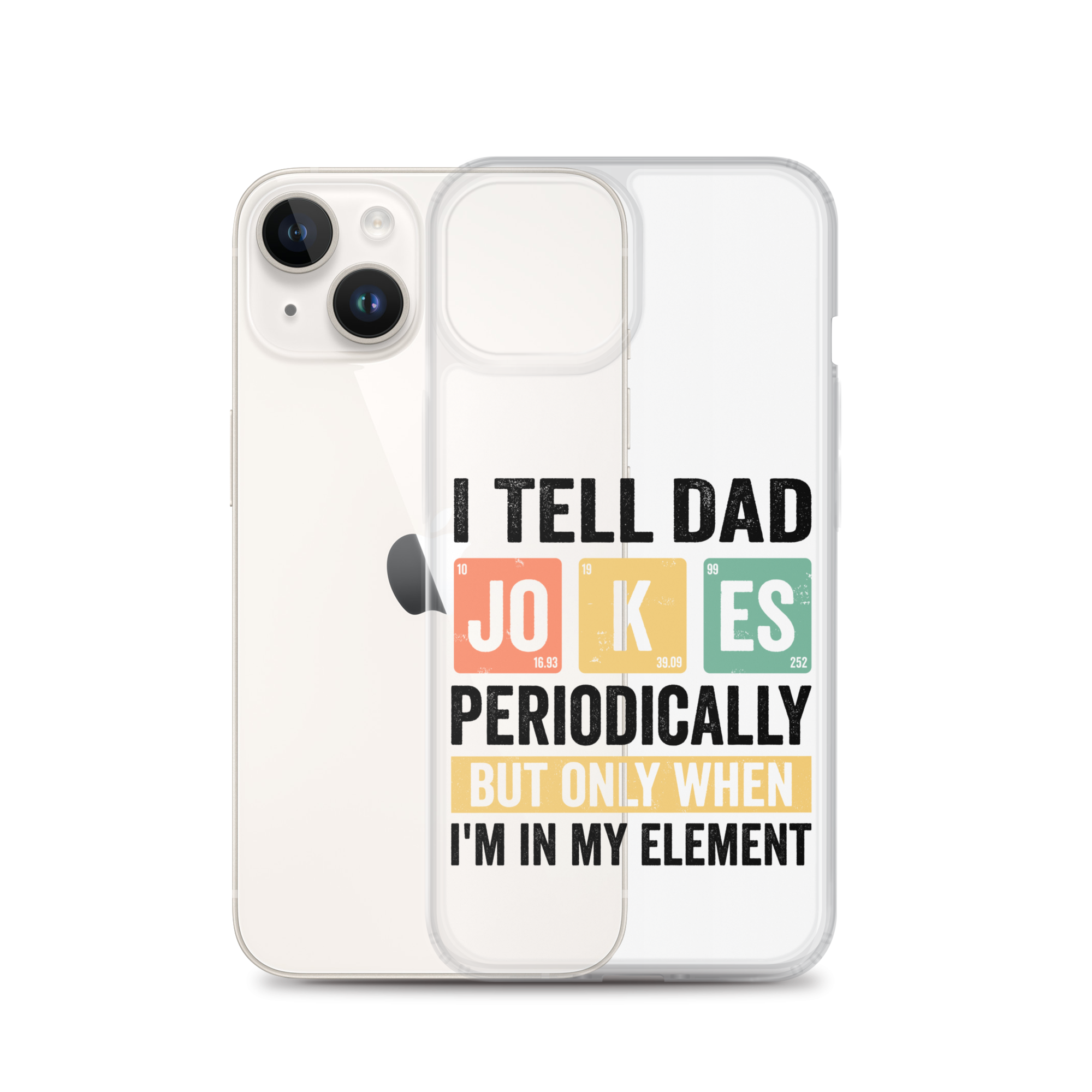 I Tell Dad Jokes Periodically When I'm In My Element Clear Case for iPhone®