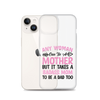 Any Woman Can Be A Mother But It Takes A Badass Mom To Be A Dad Too Clear Case for iPhone®