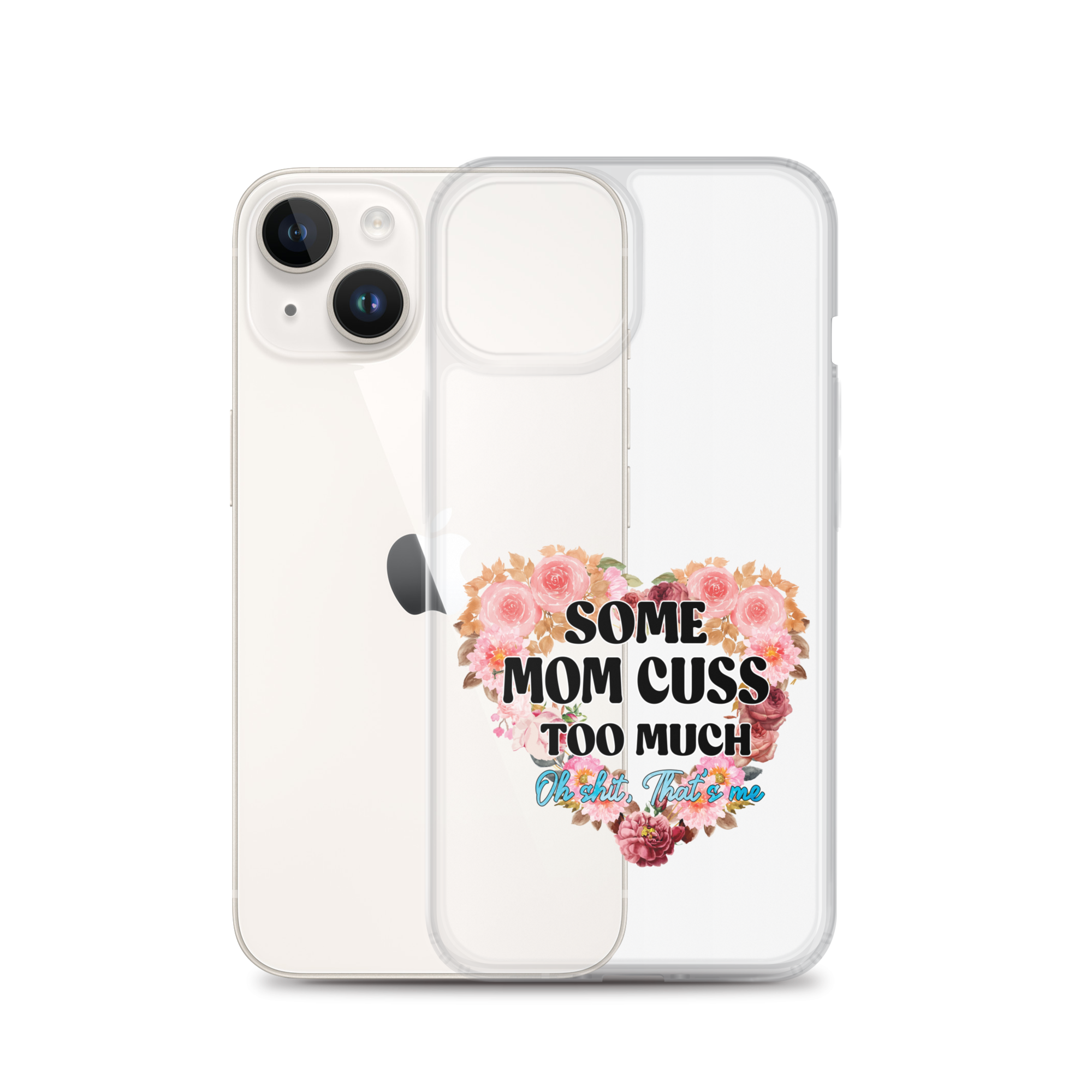 Some Mom Cuss Too Much. Oh Shit, That's Me Clear Case for iPhone®