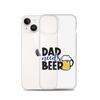 Dad Needs Beer Clear Case for iPhone®