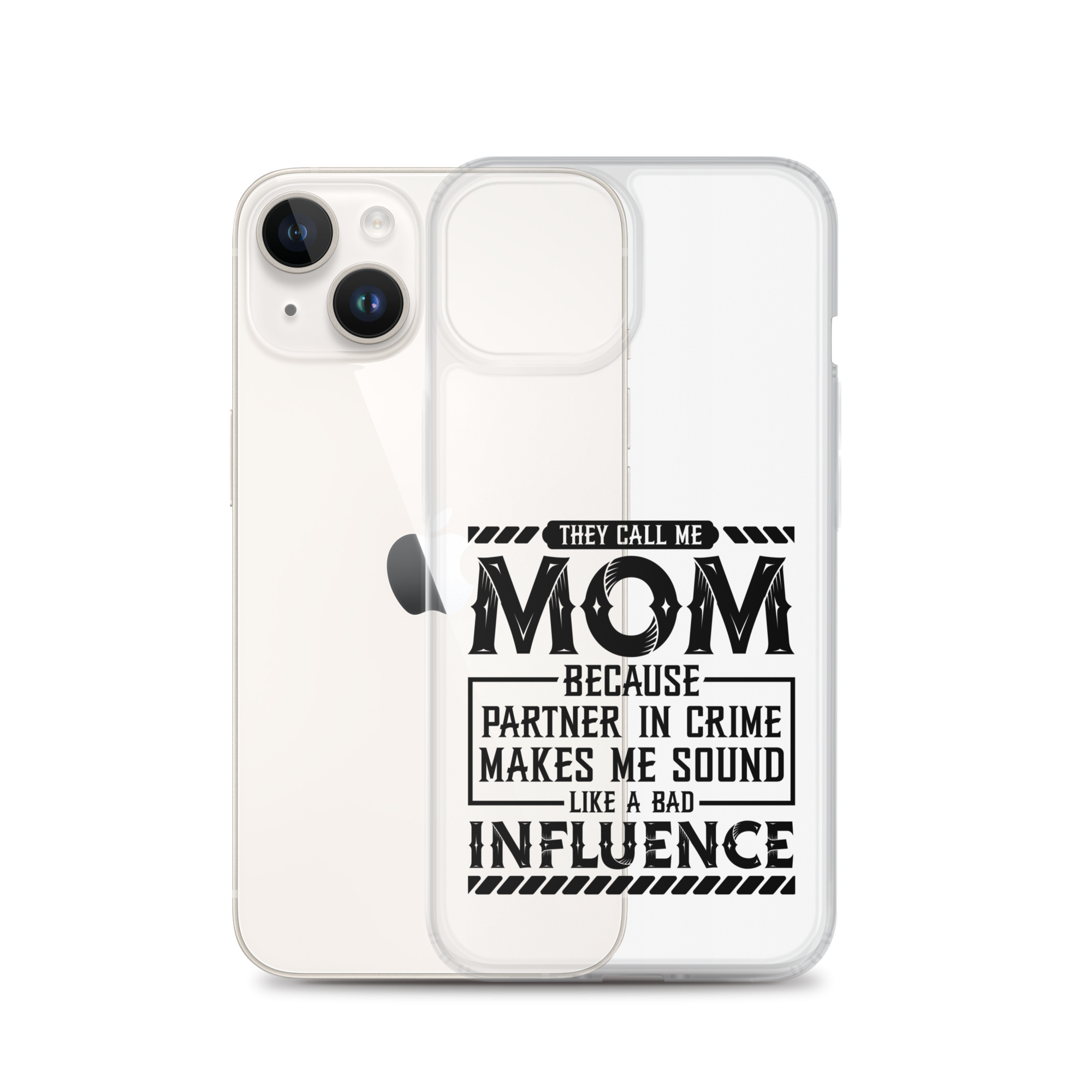 They Call Me Mom Because Partner In Crime Makes Me Sound Like A Bad Influence Clear Case for iPhone®