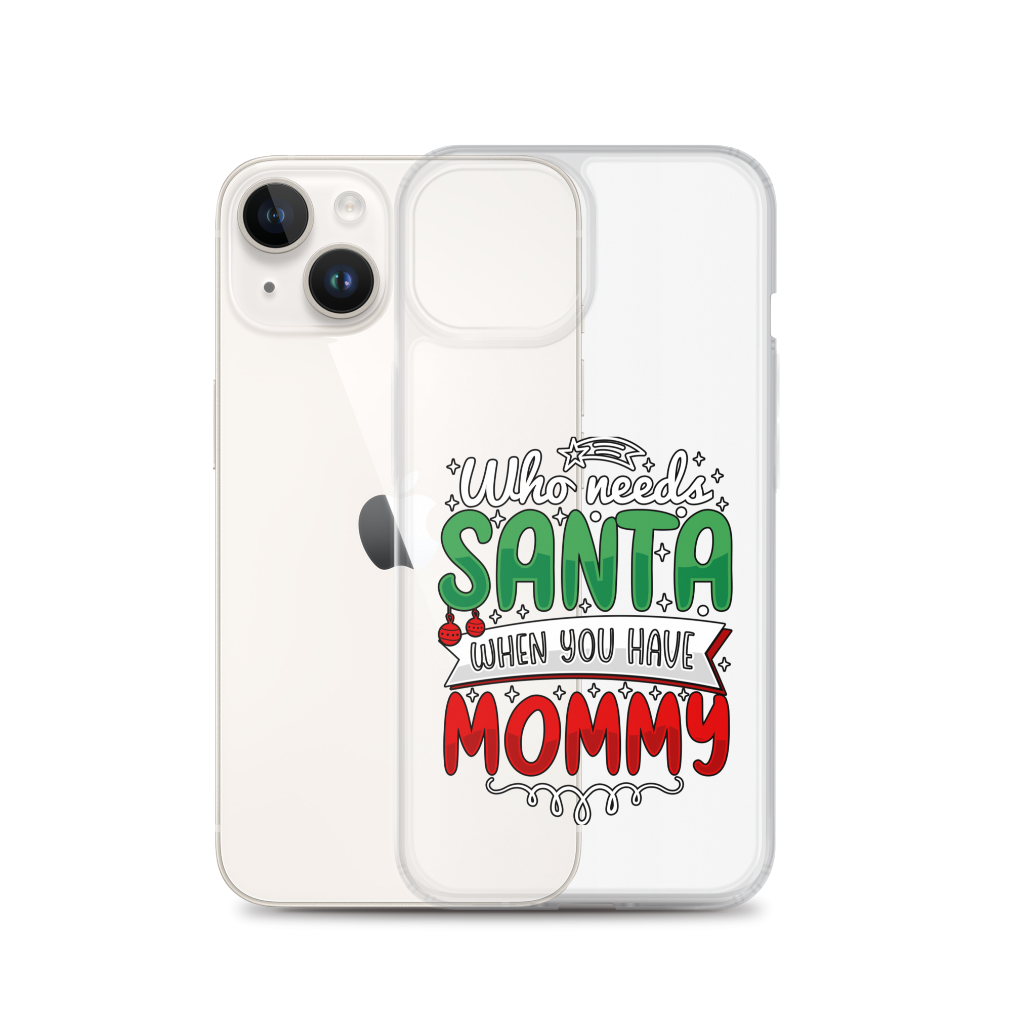 Who Needs Santa When You Have Mommy Clear Case for iPhone®