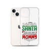 Who Needs Santa When You Have Mommy Clear Case for iPhone®