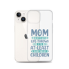 No Matter What Life Throws At You, At Least You Don't Have Ugly Children Clear Case for iPhone®