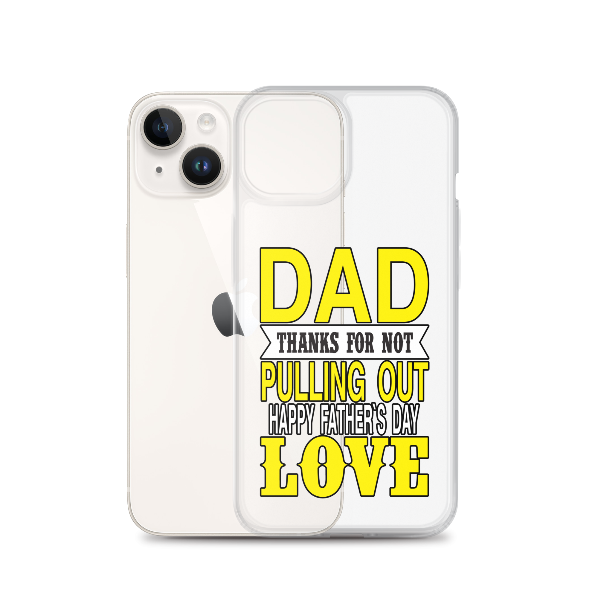 Dad Thanks For Not Pulling Out, Happy Father's Day, Love Clear Case for iPhone®