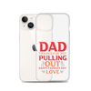 Dad Thanks For Not Pulling Out, Happy Father's Day, Love Clear Case for iPhone®