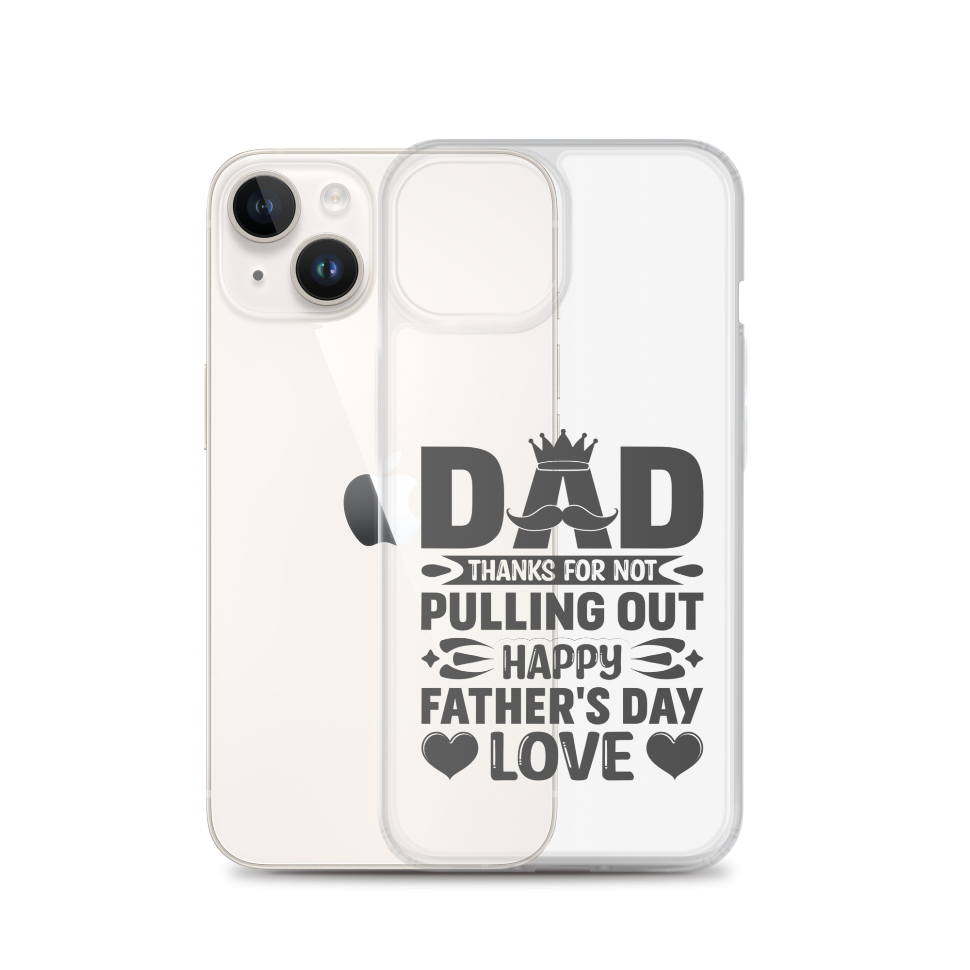 Dad Thanks For Not Pulling Out, Happy Father's Day, Love Clear Case for iPhone®