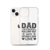 Dad Thanks For Not Pulling Out, Happy Father's Day, Love Clear Case for iPhone®