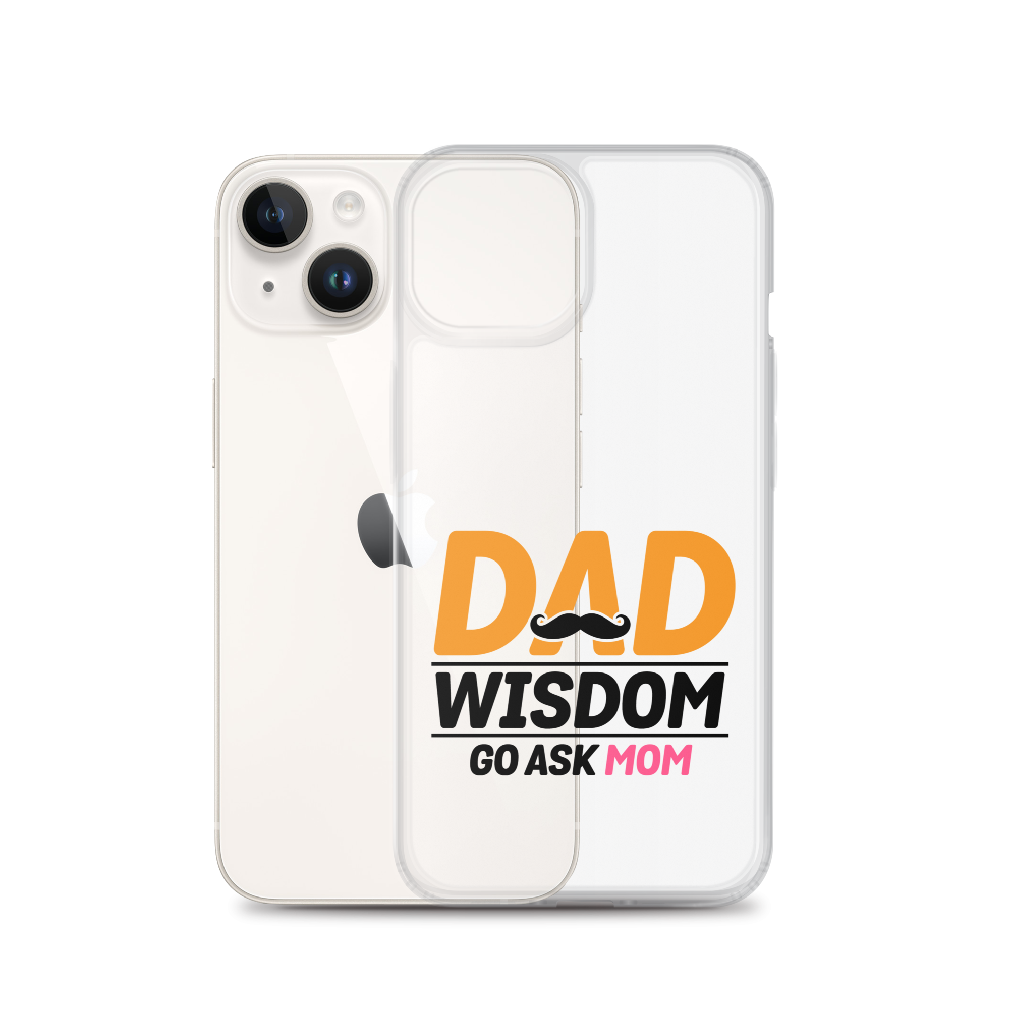 Dad Wisdom Go Ask Mom Clear Case for iPhone®