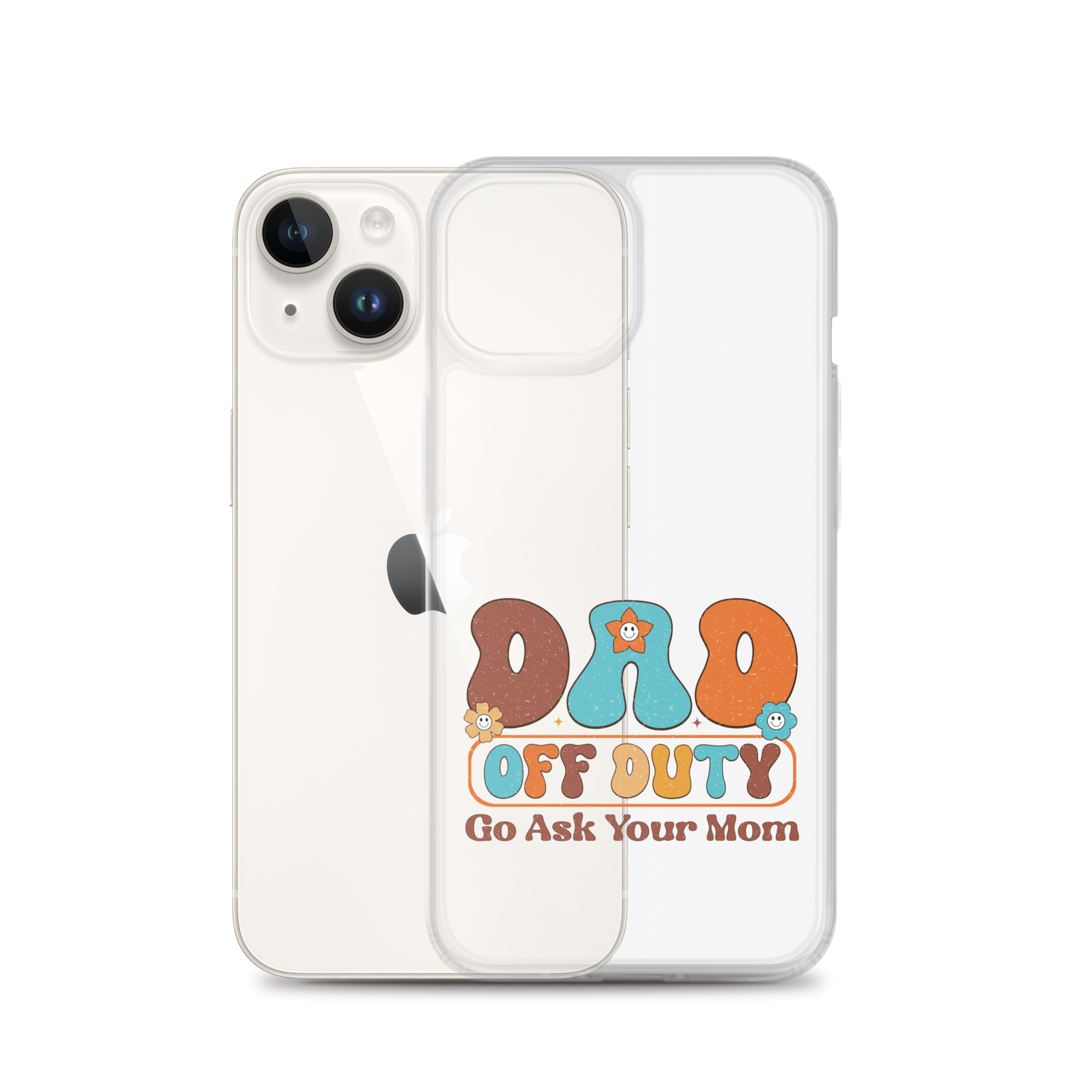 Dad Off Duty Go Ask Mom Clear Case for iPhone®