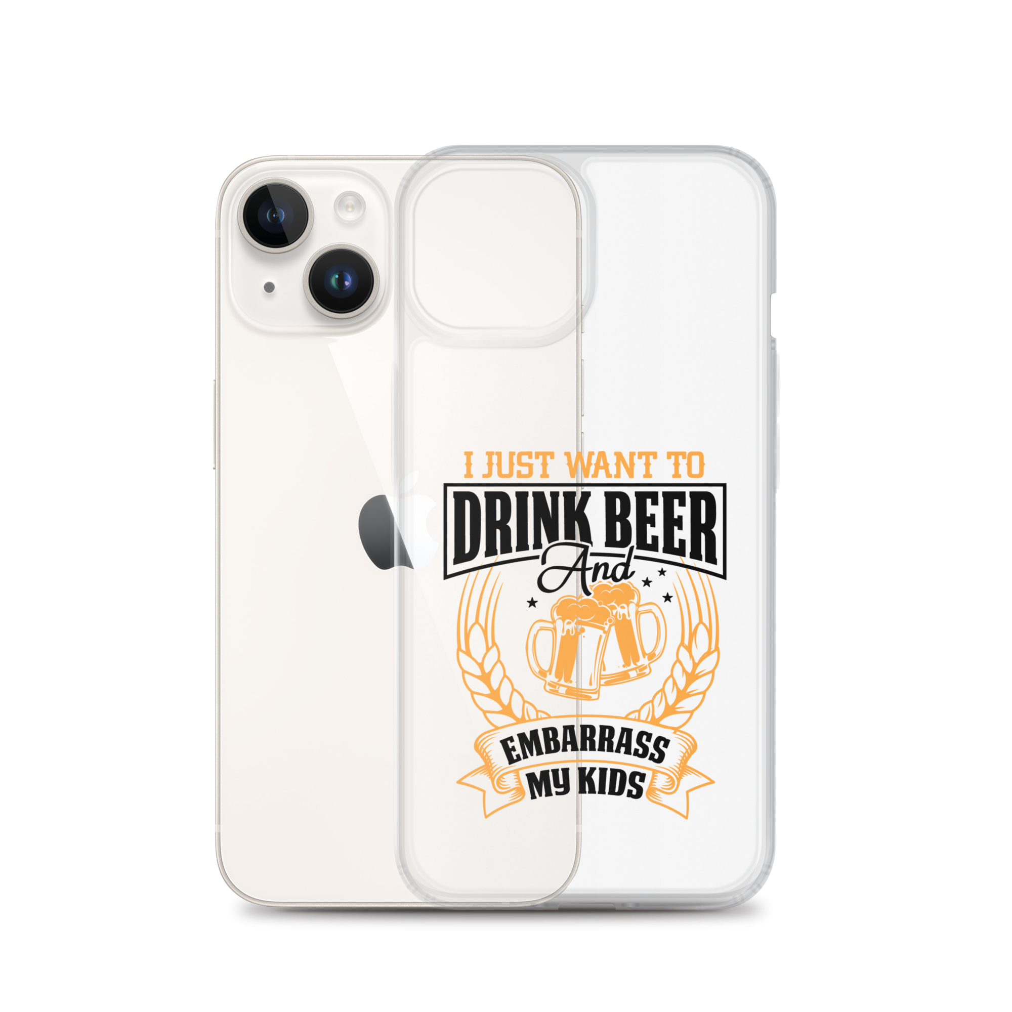 I Just Want To Drink Beer And Embarrass My Kids Clear Case for iPhone®