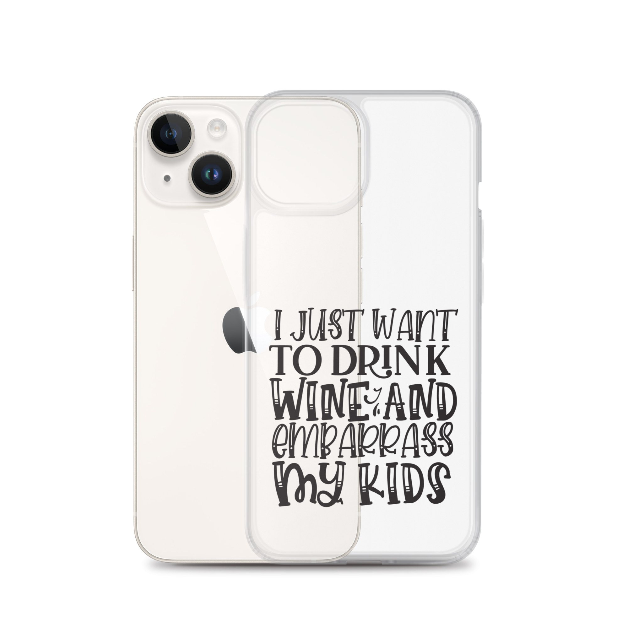 I Just Want To Drink Wine And Embarrass My Kids Clear Case for iPhone®