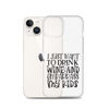 I Just Want To Drink Wine And Embarrass My Kids Clear Case for iPhone®