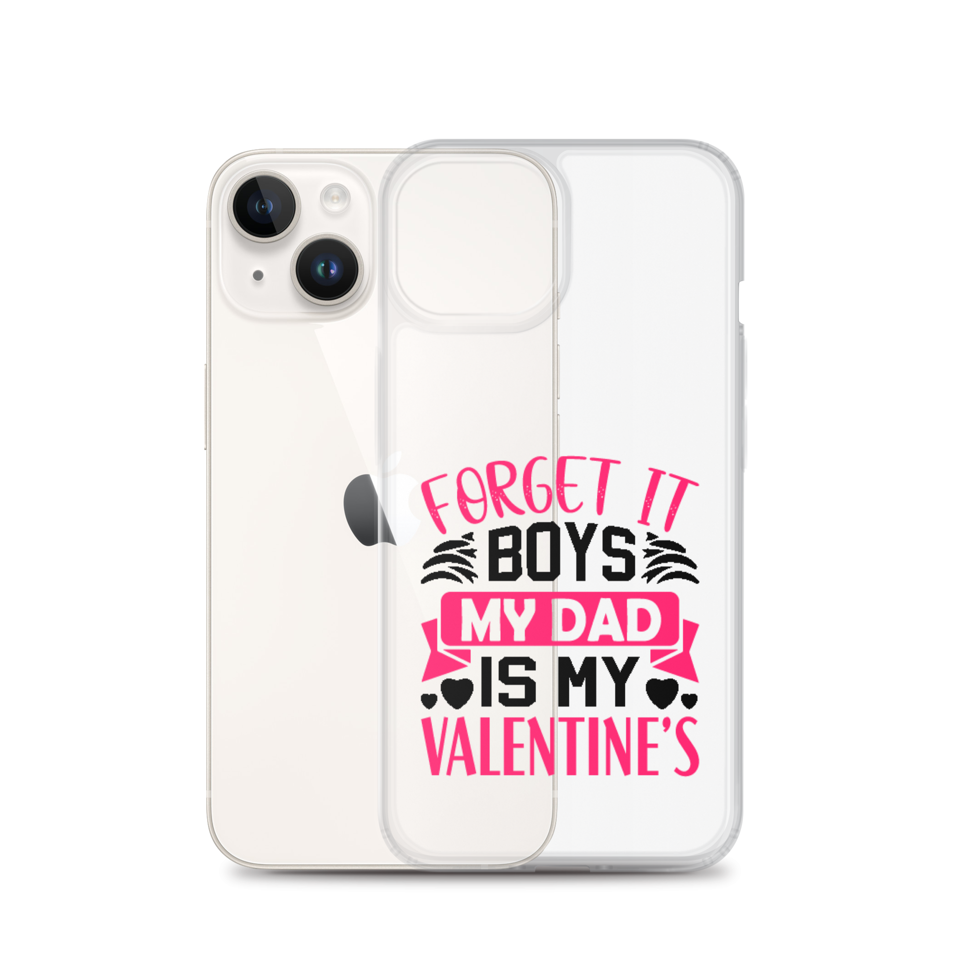 Forget It Boys My Dad is My Valentine's Clear Case for iPhone®