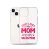 Sorry Ladies, My Mom Is My Valentine Clear Case for iPhone®