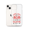 Sorry Ladies, Mom Is My Valentine Clear Case for iPhone®