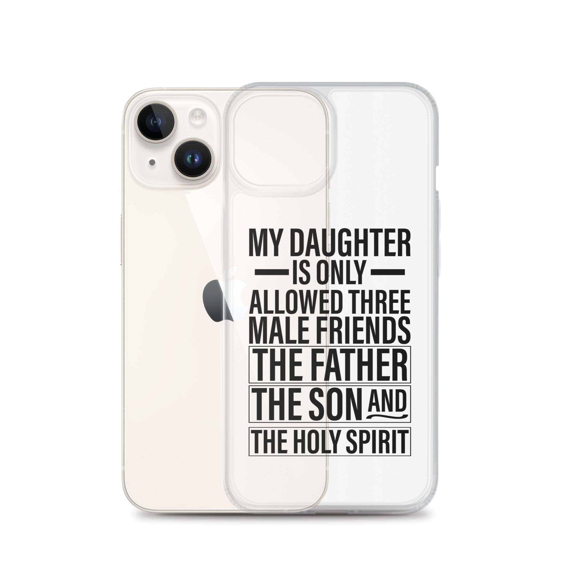 My Daughter Is Only Allowed Three Male Friends: The Father, The Son And The Holy Spirit Clear Case for iPhone®