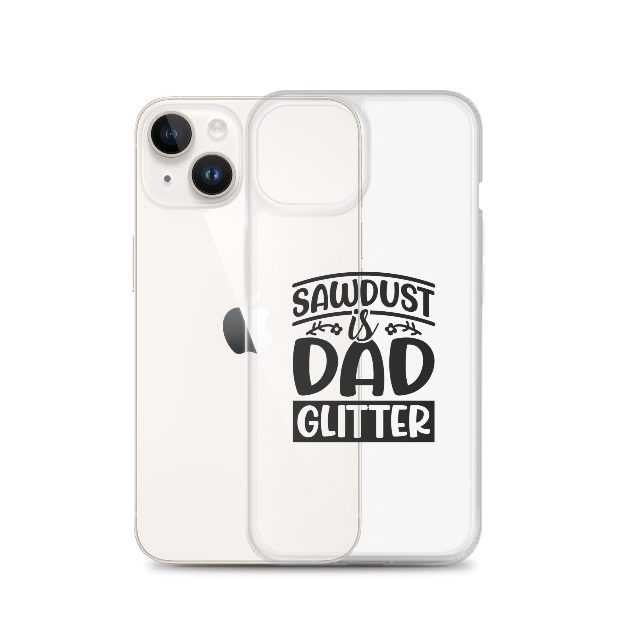 Sawdust Is Dad Glitter Clear Case for iPhone®