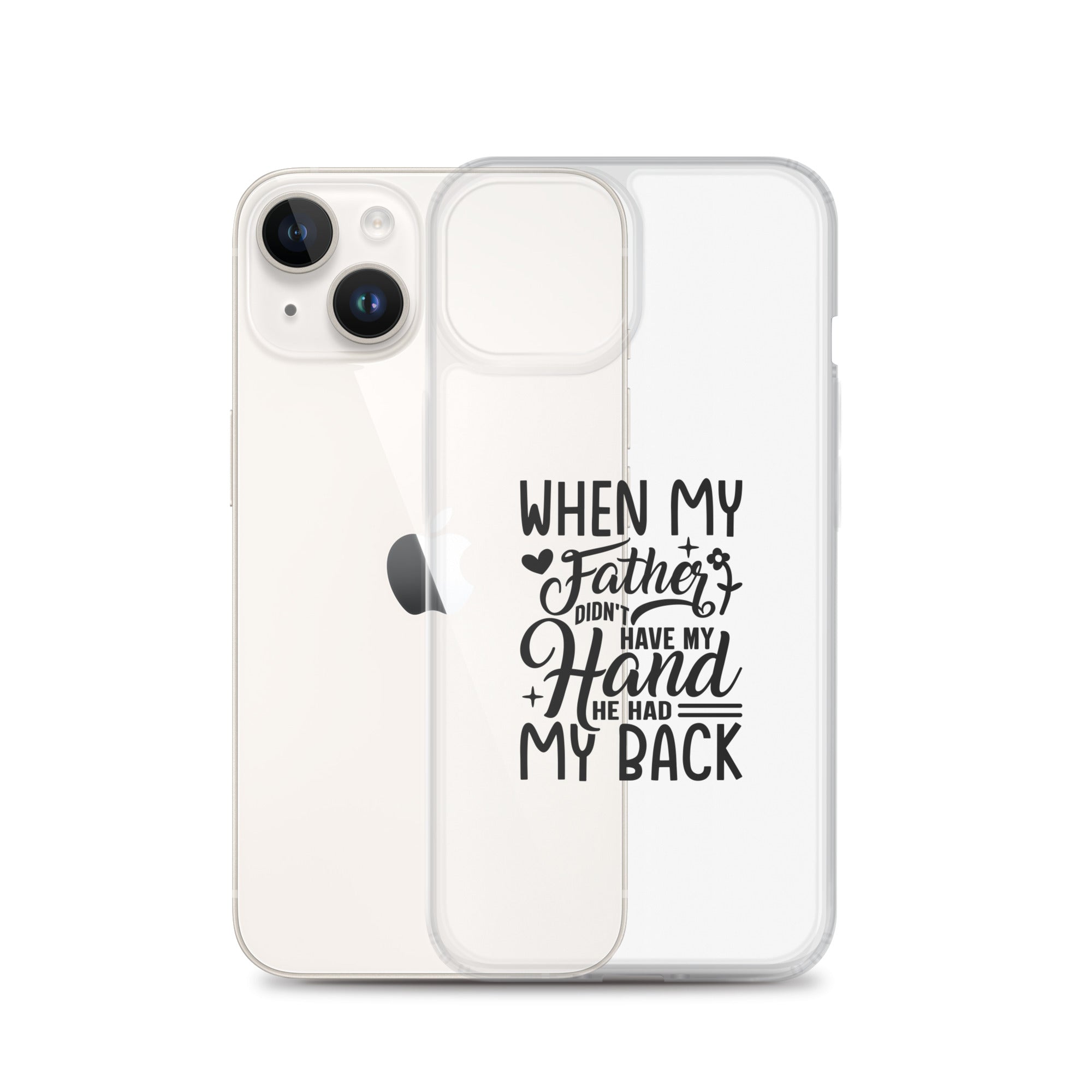 When My Father Didnt Have My Hand He Had My Back Clear Case for iPhone®