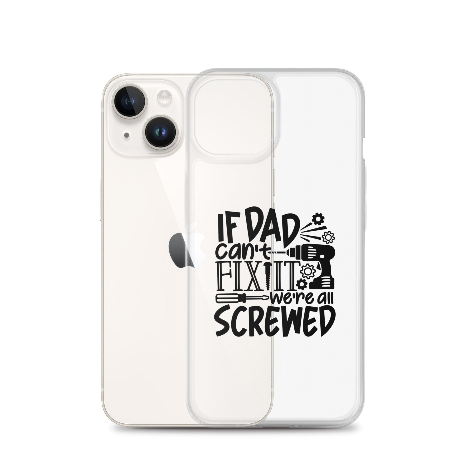 If Dad Cant Fix It We're All Screwed Clear Case for iPhone®