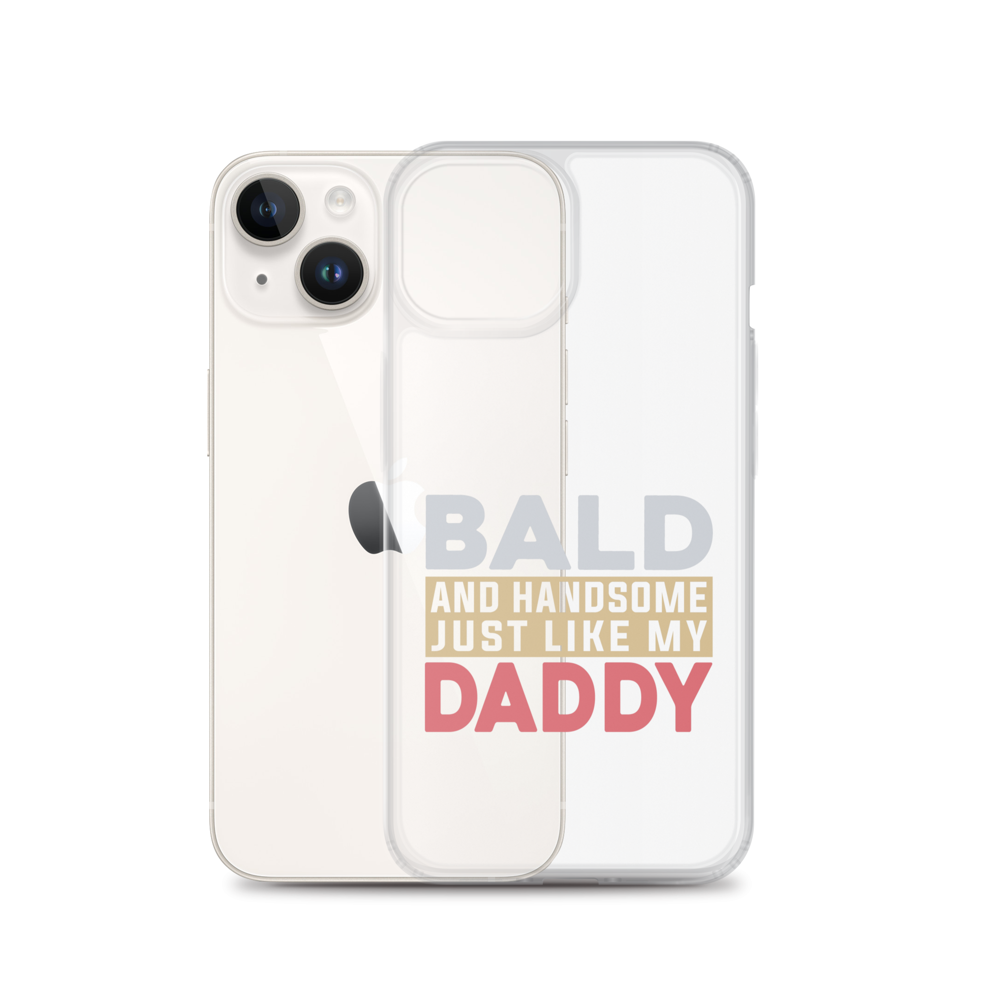 Bald And Handsome Just Like My Daddy Clear Case for iPhone®