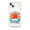 Ask Your Mom If I'm Real Clear Case for iPhone®