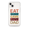 Eat Sleep Game Love Dad Clear Case for iPhone®