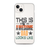 This What An Awesome Dad Looks Like Clear Case for iPhone®