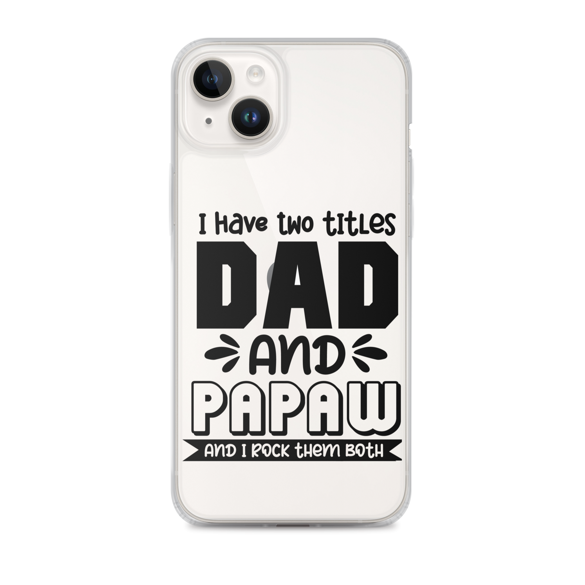 I Have Two Titles Dad And Papaw And I Rock Them Both Clear Case for iPhone®