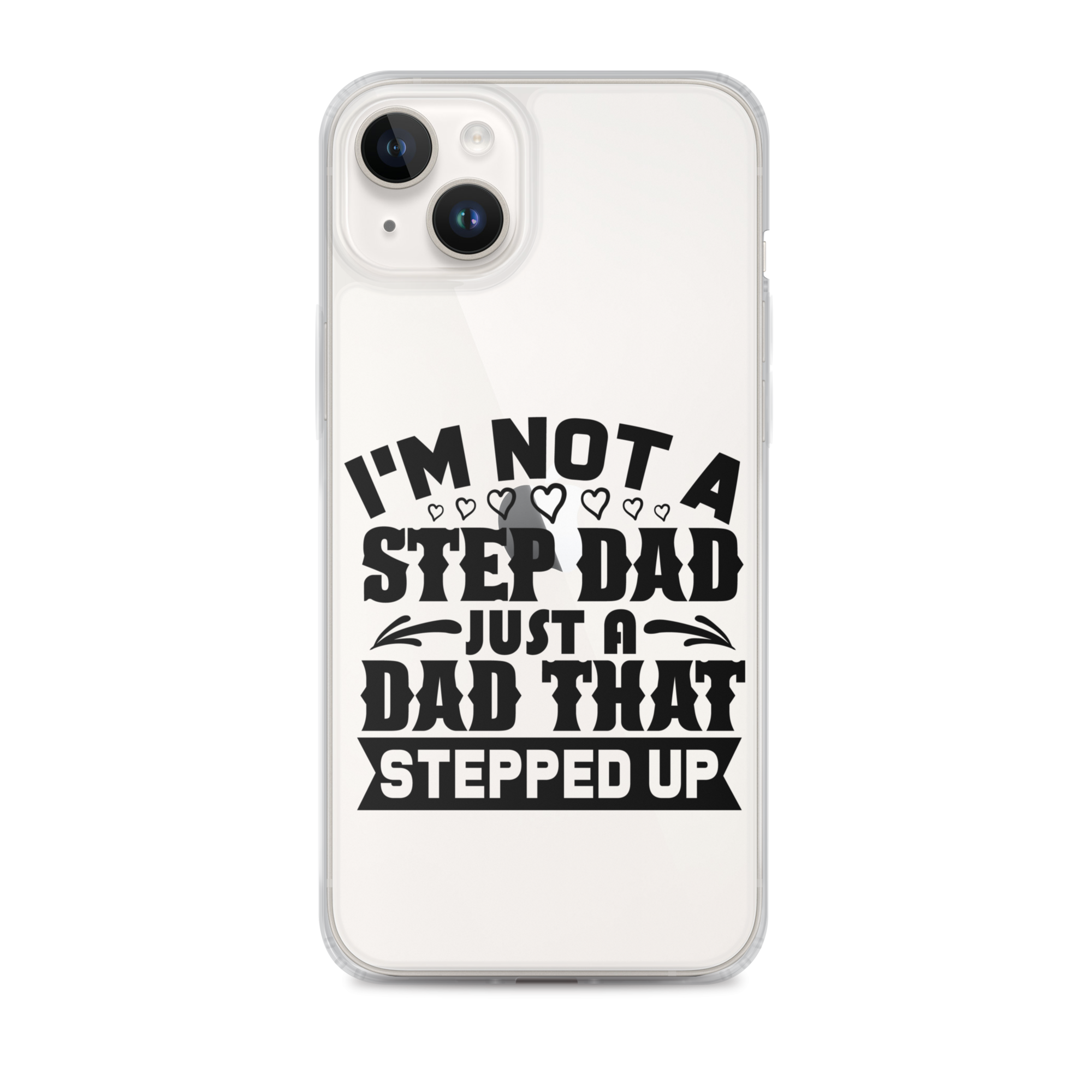 I'm Not A Step Dad Just A Dad That Stepped Up Clear Case for iPhone®