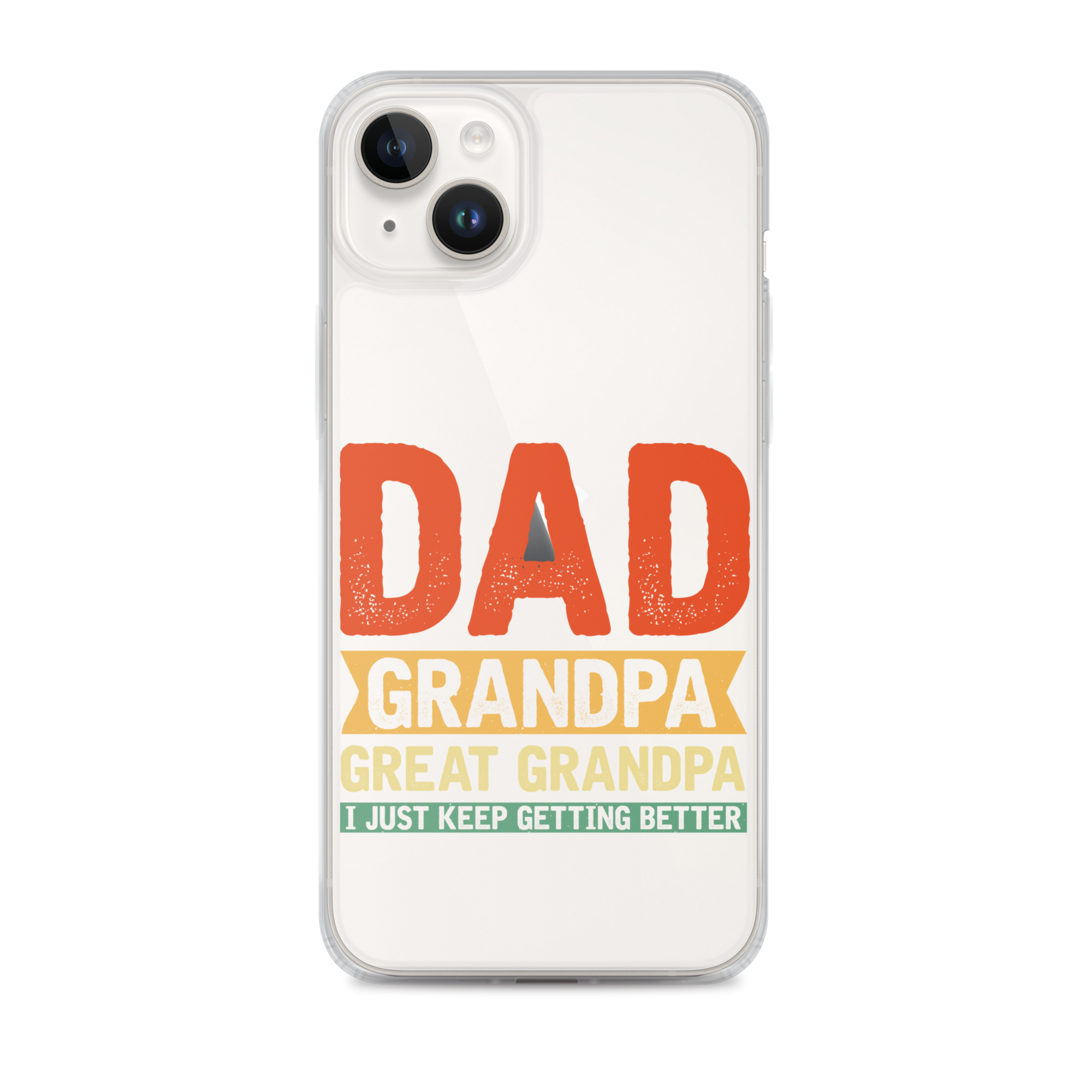 Dad Grandpa Great Grandpa I Just Keep Getting Better Clear Case for iPhone®