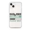 Dad Joke Loading,,, Please Wait Clear Case for iPhone®